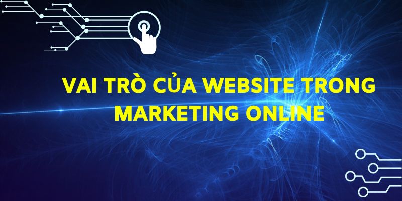 Vai trò của Website trong Marketing Online